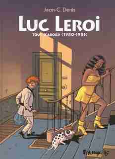 Luc Leroi : Tout d'abord (1980-1985) by Jean-Claude Denis