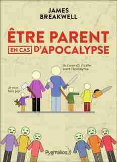 ÊTRE PARENT EN CAS D'APOCALYPSE by JAMES BREAKWELL