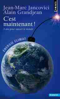 C'EST MAINTENANT !. 3 ANS POUR SAUVER LE MONDE ! de Jean-Marc Jancovici