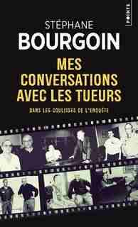Mes conversations avec les tueurs by STÉPHANE BOURGOIN