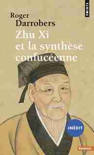 Zhu Xi et la synthèse confucéenne by Roger Darrobers