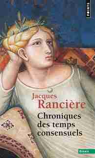 Chroniques des temps consensuels by Jacques Rancière