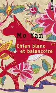 CHIEN BLANC ET BALANÇOIRE de MO YAN