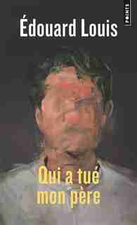 Qui A Tue Mon Pere de Edouard Louis