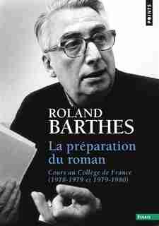 LA PREPARATION DU ROMAN. COURS AU COLLEGE DE FRANCE (1978-1979 ET 1979-1980) de Roland Barthes