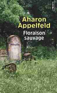 Floraison Sauvage de Aharon APPELFELD