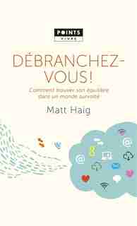 Debranchez-vous!. Comment Trouver Son Equilibre Dans Un Monde Survolte de Matt Haig