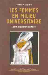 Les femmes en milieu universitaire: liberté d'apprendre...: Liberté d'apprendre autrement by Jeannine M. Ouellete