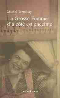 La grosse femme d'à côté est enceinte de Michel Tremblay