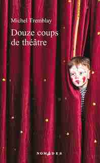 Douze coups de théâtre de Michel Tremblay