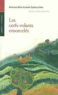 Cerfs Volants Ensorcèles by Annouchka Gravel Galouchko