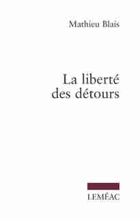 La liberté des détours by Mathieu Blais