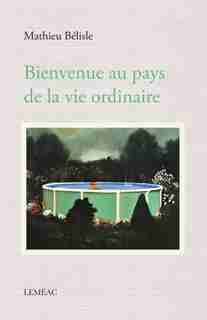 Bienvenue au pays de la vie ordinaire by Mathieu Bélisle