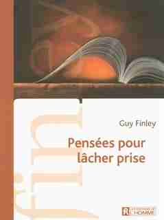 PENSEES POUR LACHER PRISE by Guy Finley