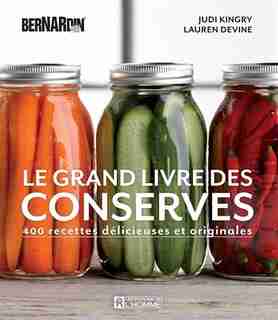 Le grand livre des conserves Bernardin by Lauren Devine