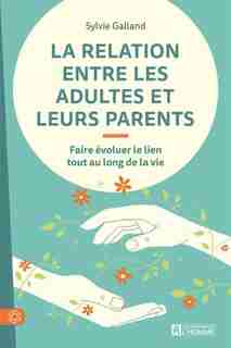 La relation entre les adultes et leurs parents: Faire évoluer le lien tout au long de la vie by Sylvie Galland