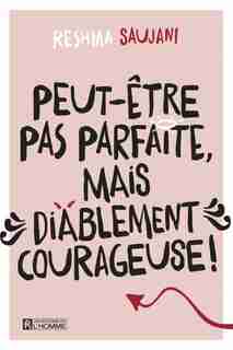 PEUT-ÊTRE PAS PARFAITE, MAIS..COURAGEUSE by Reshma Saujani