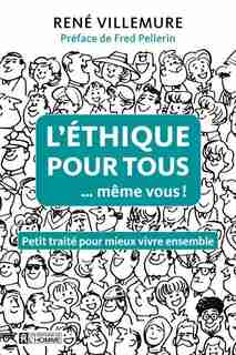 L’éthique pour tous (même vous !) de RENÉ VILLEMURE