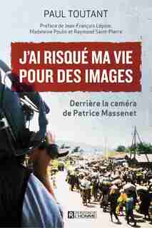 J'AI RISQUÉ MA VIE POUR DES IMAGES de PAUL TOUTANT