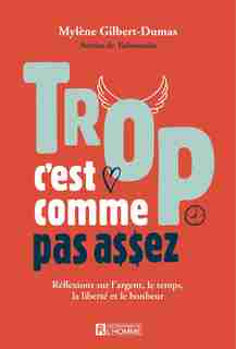 TROP, C'EST COMME PAS ASSEZ de Mylène Gilbert-Dumas
