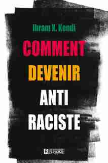 COMMENT DEVENIR ANTI-RACISTE de Ibram X. Kendi