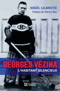 GEORGES VÉZINA, L'HABITANT SILENCIEUX de Mikael Lalancette