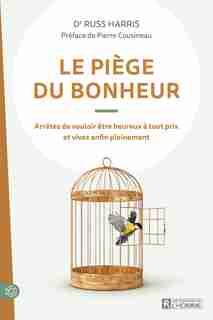 LE PIÈGE DU BONHEUR by Russ Harris