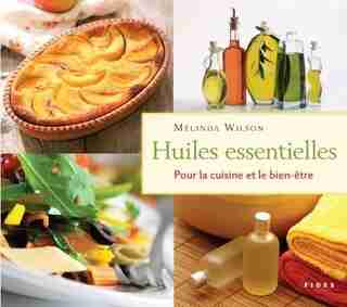 Huiles essentielles: Pour la cuisine et le bien-être by Mélinda Wilson