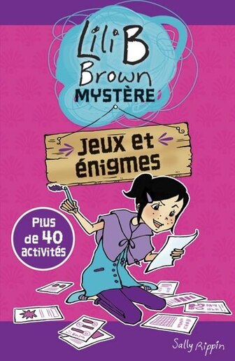 Lili B. Brown mystère Jeux et énigmes de Sally Rippin