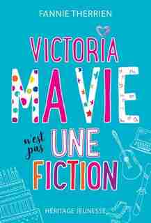 Victoria Ma vie n’est pas une fiction! de Fannie Therrien