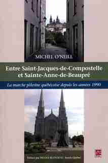 Entre Saint-Jacques-de-Compostelle et Sainte-Anne-de-Beaupré by Michel O'Neill