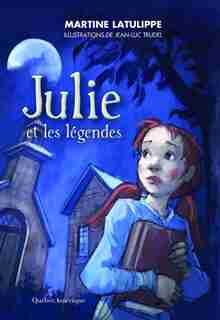 Julie et les légendes de Martine Latulippe