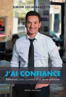 J'ai confiance: Réflexions (sans cynisme) d'un jeune politicien by Simon Jolin-Barrette