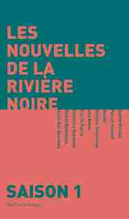 LES NOUVELLES DE LA RIVIÈRE NOIRE SAISON 1 de Patrick Senecal
