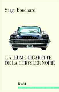 L'ALLUME-CIGARETTE DE LA CHRYSLER NOIRE de Serge Bouchard