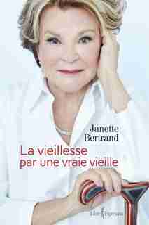 La vieillesse par une vraie vieille de Janette Bertrand