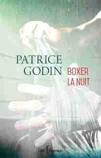 Boxer la nuit de Patrice Godin