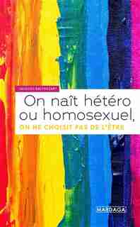 On Naît Homosexuel, On Ne Choisit Pas De L'être by Jacques Balthazart