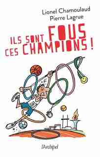 Ils sont fous ces champions ! de Lionel Chamoulaud
