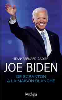 JOE BIDEN DE SCRANTON À LA MAISON-BLANCHE de Jean-bernard Cadier