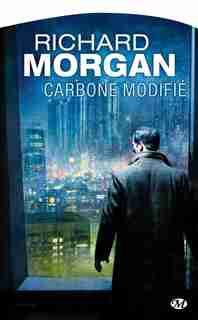 Cycle De Takeshi Kovacs Le 1: Carbone Modifié by Richard Morgan