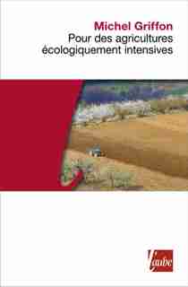 Pour des agricultures écologiquement intensives by Michel Griffon
