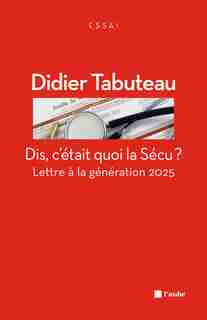 Dis, c'était quoi la Sécu? by Didier Tabuteau