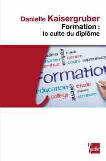 Formation, le culte du diplôme by Danielle Kaisergruber