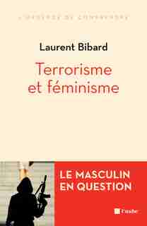 Terrorisme et féminisme by Laurent Bibard