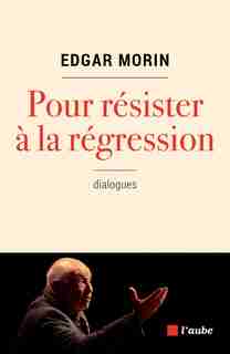 Pour résister à la régression by EDGAR MORIN