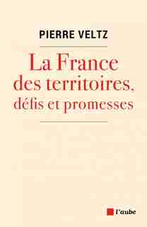 France des territoires, défis et promesses (La) by Pierre Veltz