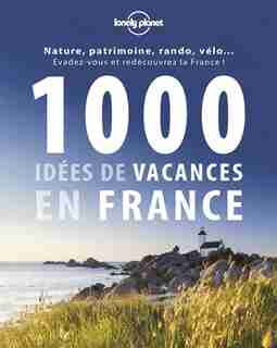 1000 idées de vacances en France by Lonely Planet