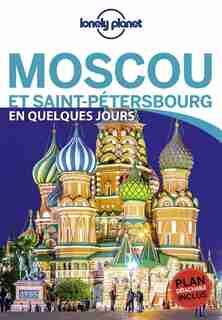 MOSCOU ET SAINT- PETERSBOURG EN QUELQUES JOURS 1ERE ÉDITION by Lonely Planet