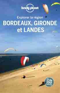 EXPLOREZ BORDEAUX, LA GIRONDE ET LES LANDES 3ÈME ÉDITION by Lonely Planet